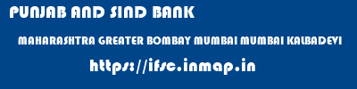 PUNJAB AND SIND BANK  MAHARASHTRA GREATER BOMBAY MUMBAI MUMBAI KALBADEVI  ifsc code